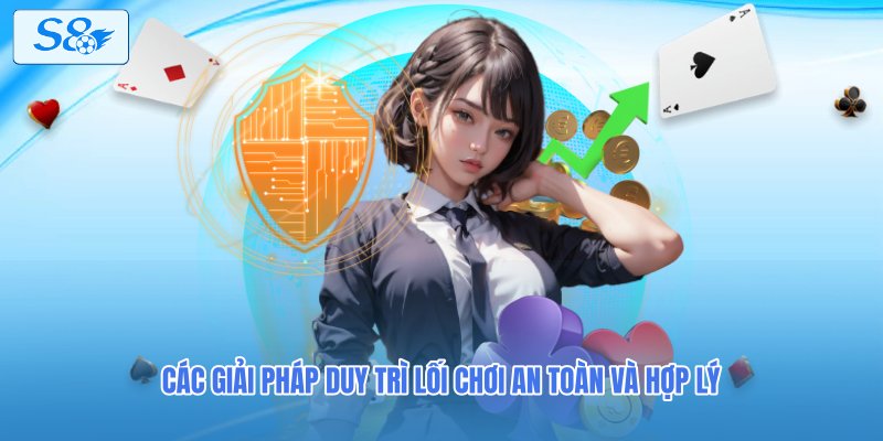 Các giải pháp duy trì lối chơi an toàn và hợp lý 